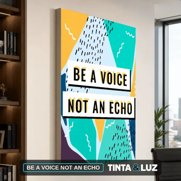 BE A VOICE NOT AN ECHO