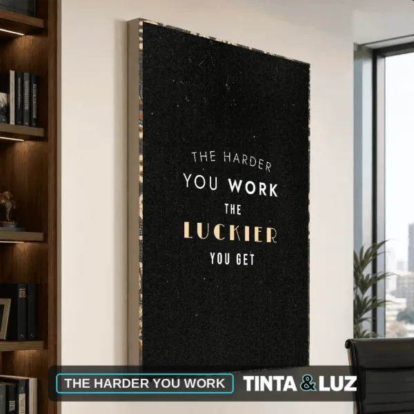 THE HARDER YOU WORK