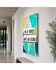 BE A VOICE NOT AN ECHO