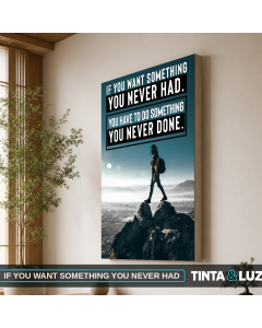 IF YOU WANT SOMETHING YOU NEVER HAD