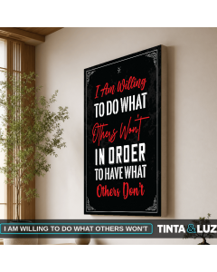 I AM WILLING TO DO WHAT OTHERS WON'T